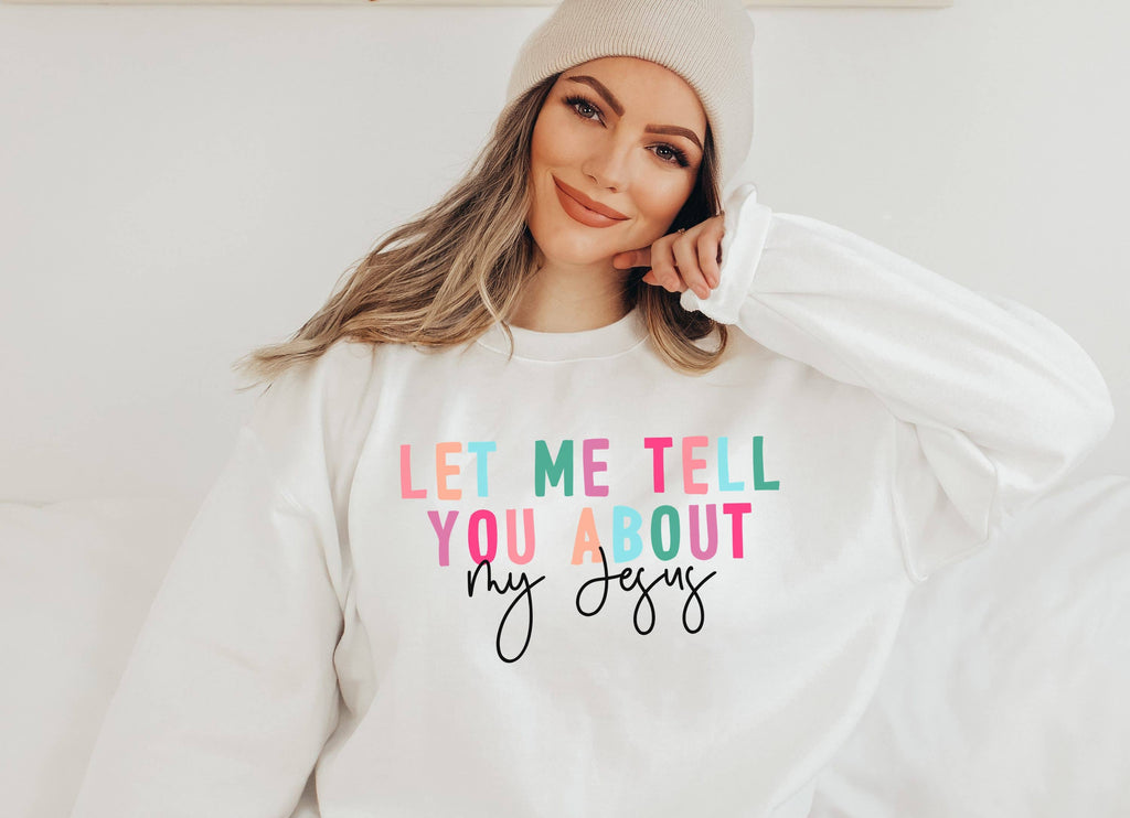 Let Me Tell You About My Jesus Color Crew Neck - Adult & Kids T-Shirts, Sweatshirts & Hoodies apparel design preview 1