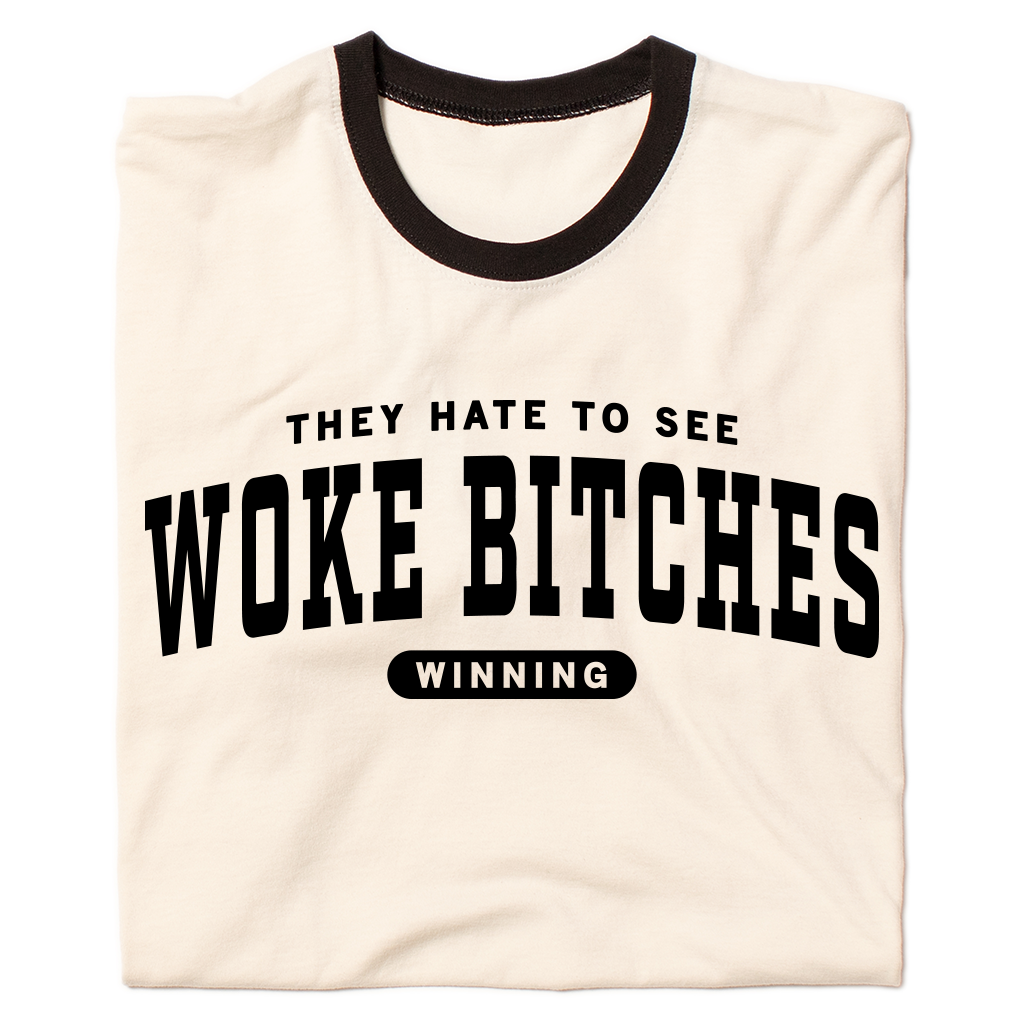 Woke Bitches Ringer - Adult & Kids T-Shirts, Sweatshirts & Hoodies apparel design preview 1