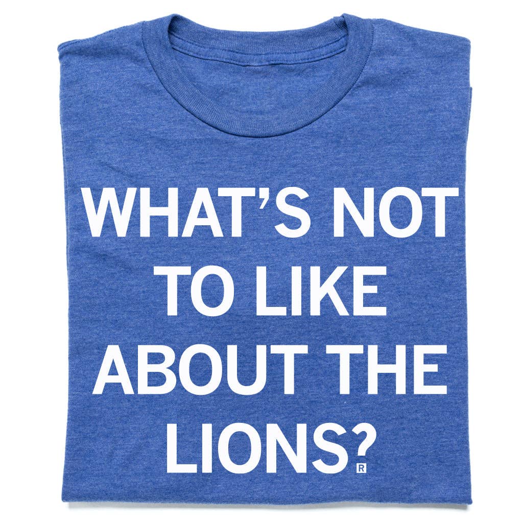 What's Not To Like About the Lions? - Adult & Kids T-Shirts, Sweatshirts & Hoodies apparel design preview 1