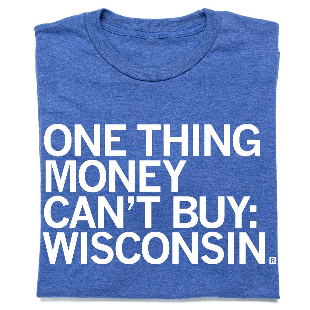 One Thing Money Can't Buy: Wisconsin - Adult & Kids T-Shirts, Sweatshirts & Hoodies apparel design preview 1