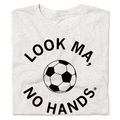 Look Ma No Hands Soccer - Adult & Kids T-Shirts, Sweatshirts & Hoodies apparel design preview 1