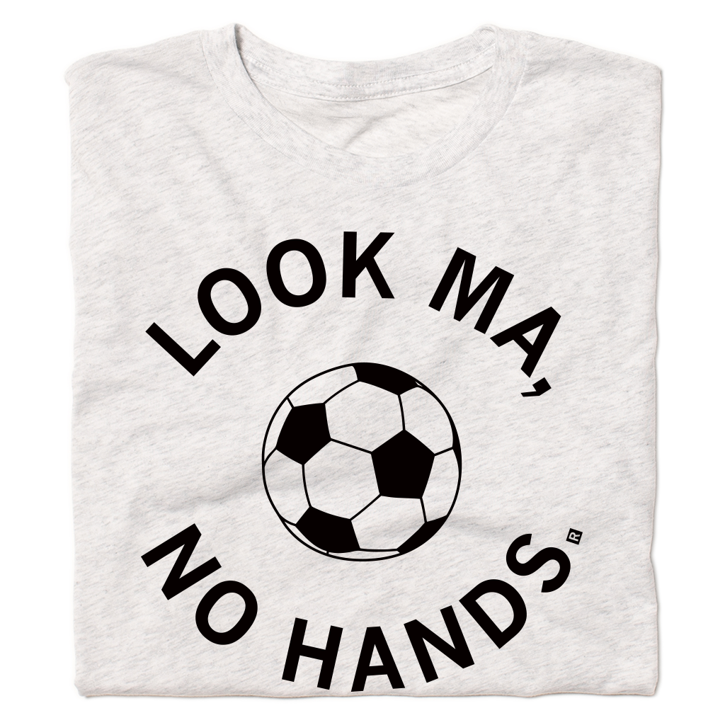 Look Ma No Hands Soccer - Adult & Kids T-Shirts, Sweatshirts & Hoodies apparel design preview 1
