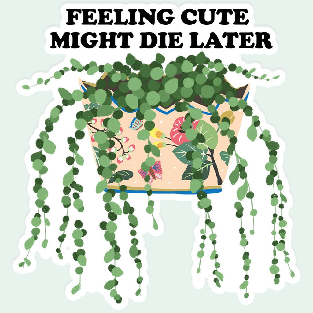 Feeling Cute My Die Later Plant Sticker Decal - Adult & Kids T-Shirts, Sweatshirts & Hoodies apparel design preview 1