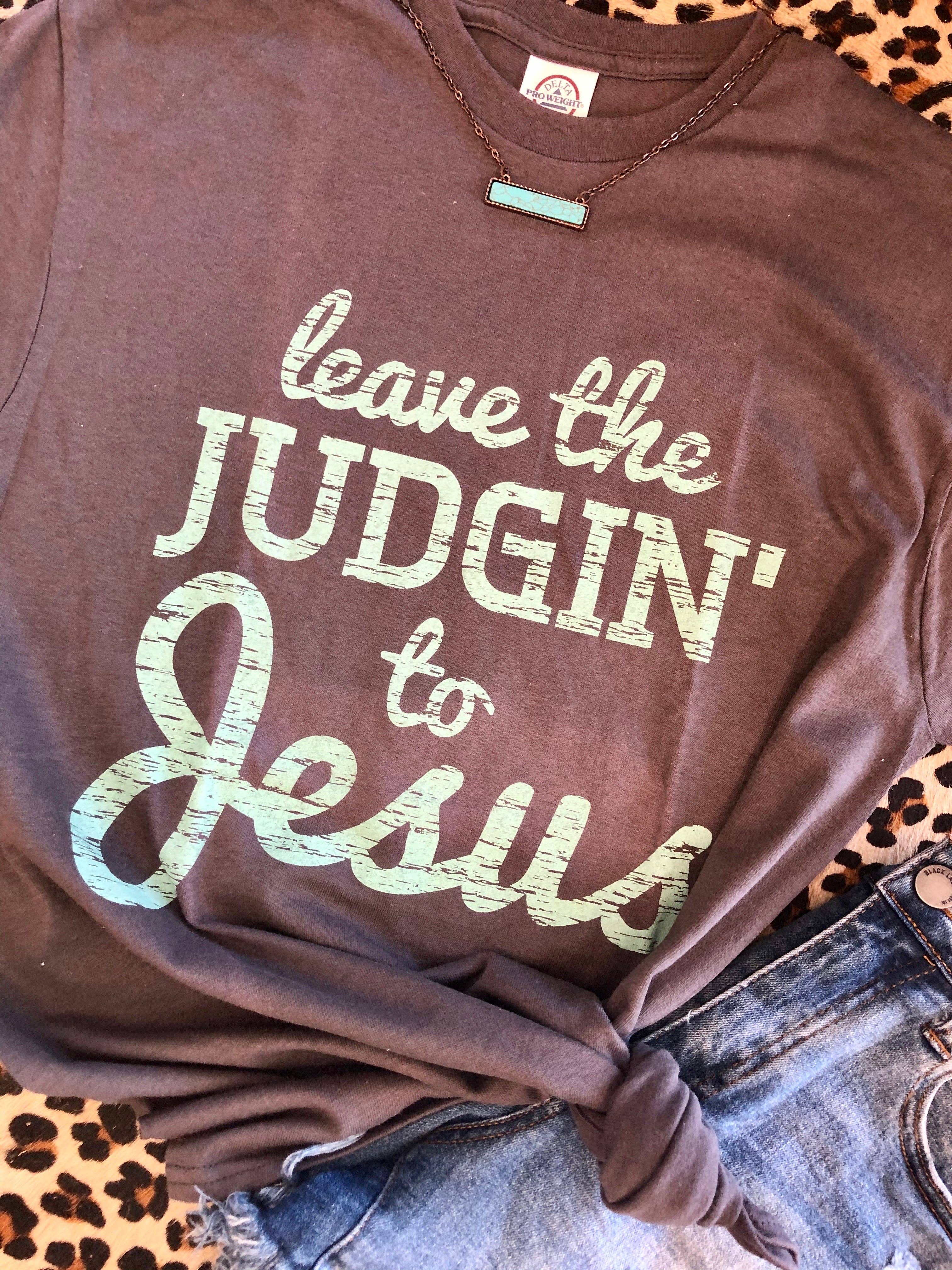 Leave the Judgin' To Jesus - Adult & Kids T-Shirts, Sweatshirts & Hoodies apparel design preview 1