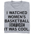 I Watched Women's Basketball Before It Was Cool - Adult & Kids T-Shirts, Sweatshirts & Hoodies apparel design preview 1
