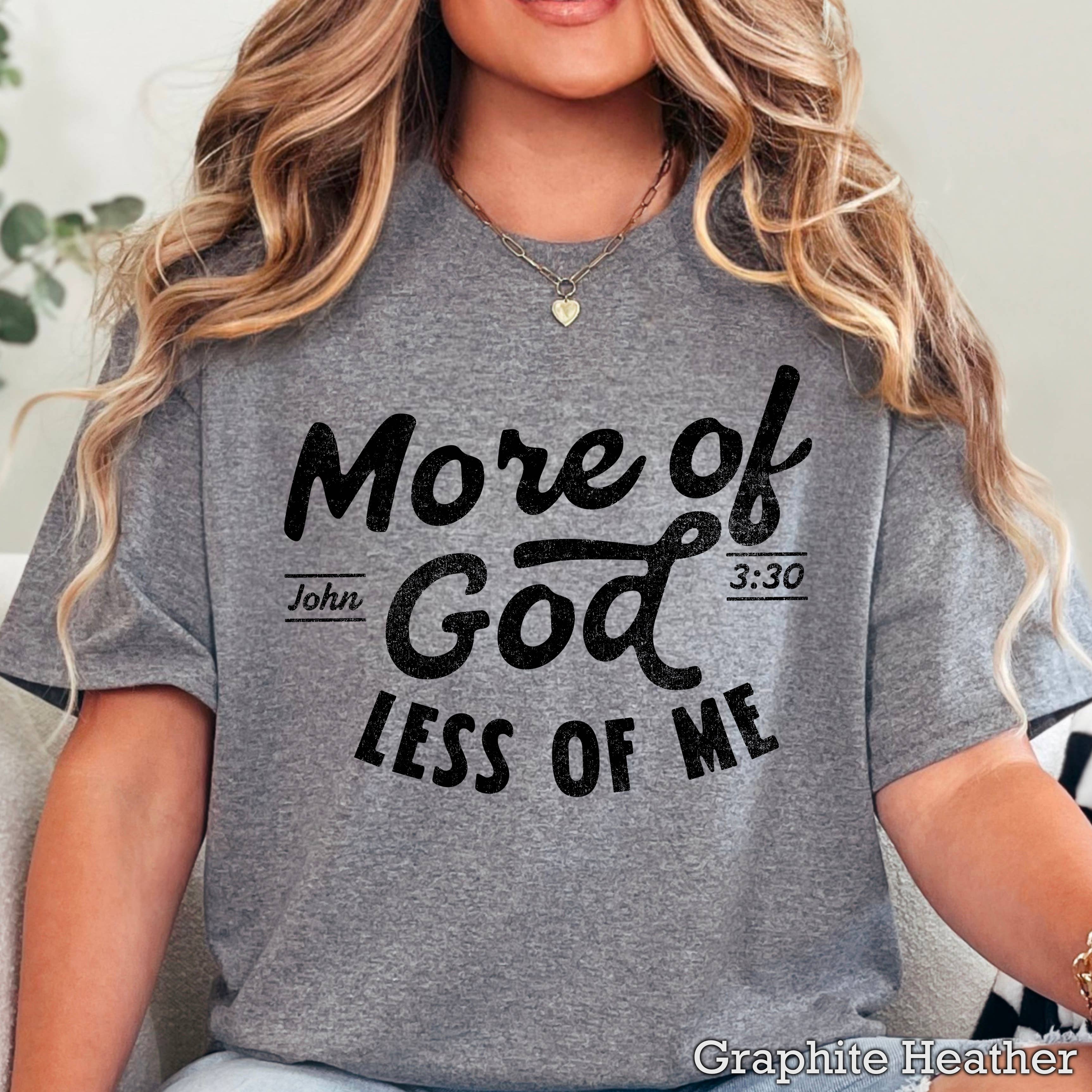 More of God Christian Graphic Gildan - Adult & Kids T-Shirts, Sweatshirts & Hoodies apparel design preview 1