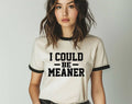 I Could Be Meaner Funny Sarcastic Office Ringer - Adult & Kids T-Shirts, Sweatshirts & Hoodies apparel design preview 1