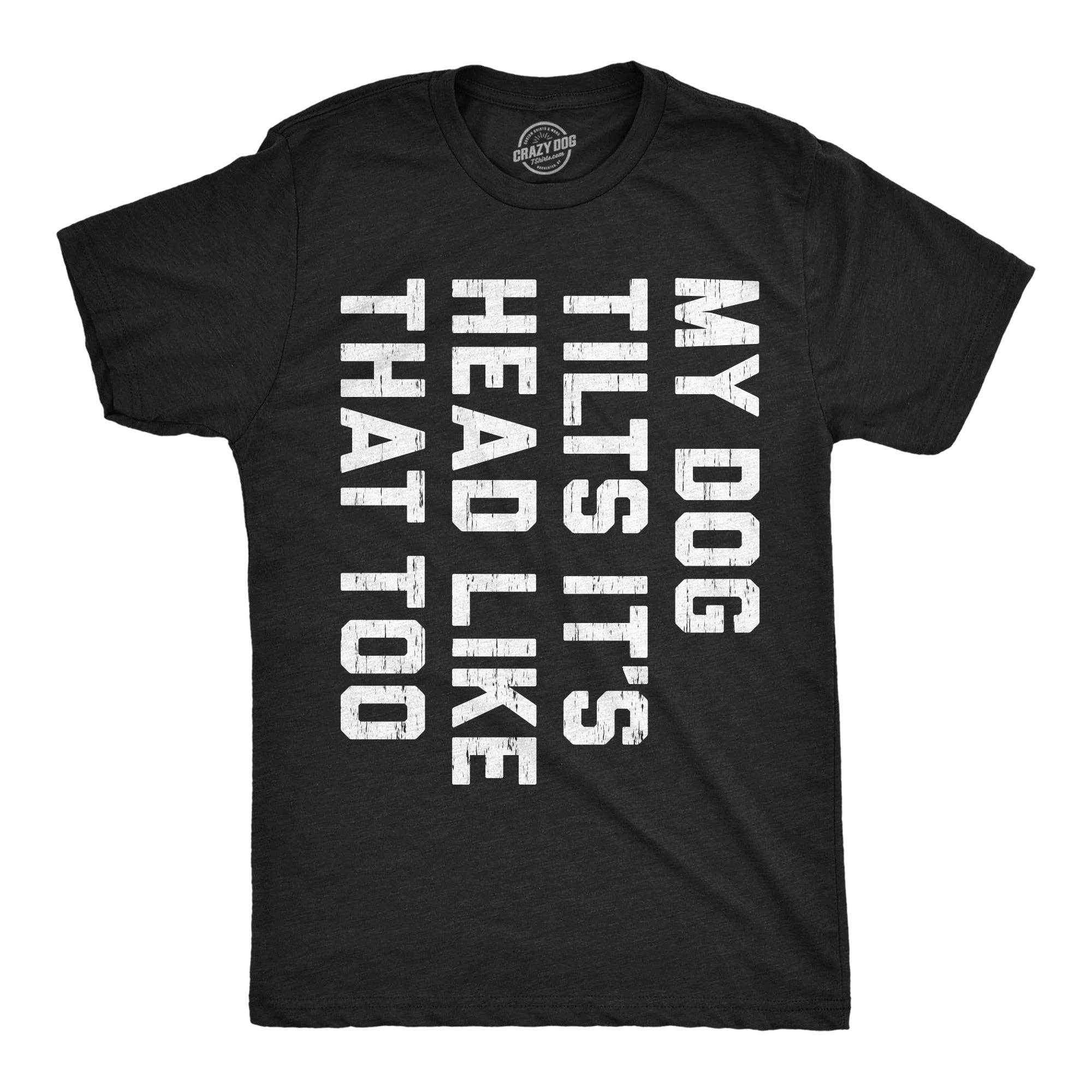 My Dog Tilts Its Head Like That Too Men's - Adult & Kids T-Shirts, Sweatshirts & Hoodies apparel design preview 1