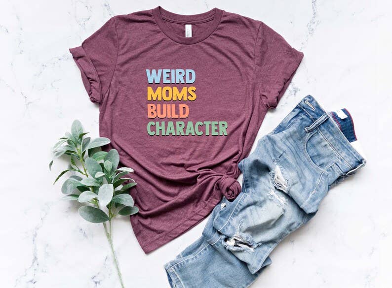 Weird Moms Build Character - Adult & Kids T-Shirts, Sweatshirts & Hoodies apparel design preview 1