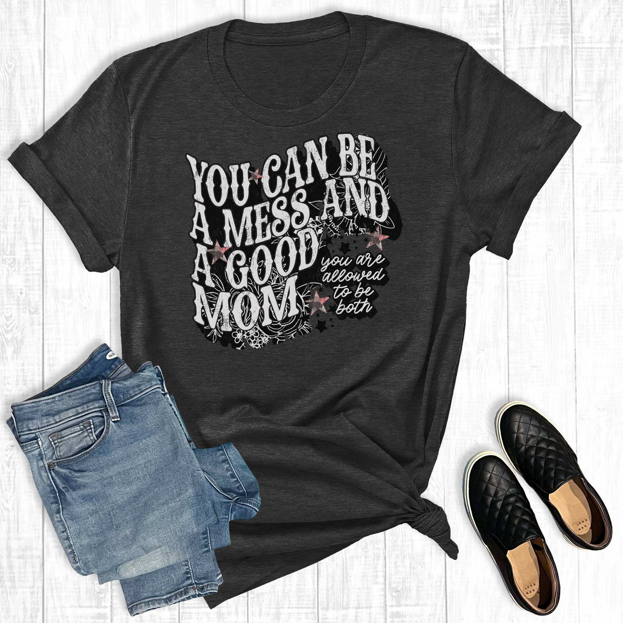 Mother's Day You Can Be A Mess and Good Mom Graphic - Adult & Kids T-Shirts, Sweatshirts & Hoodies apparel design preview 1
