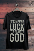 It's Never Luck Always God Graphic Top - Adult & Kids T-Shirts, Sweatshirts & Hoodies apparel design preview 1
