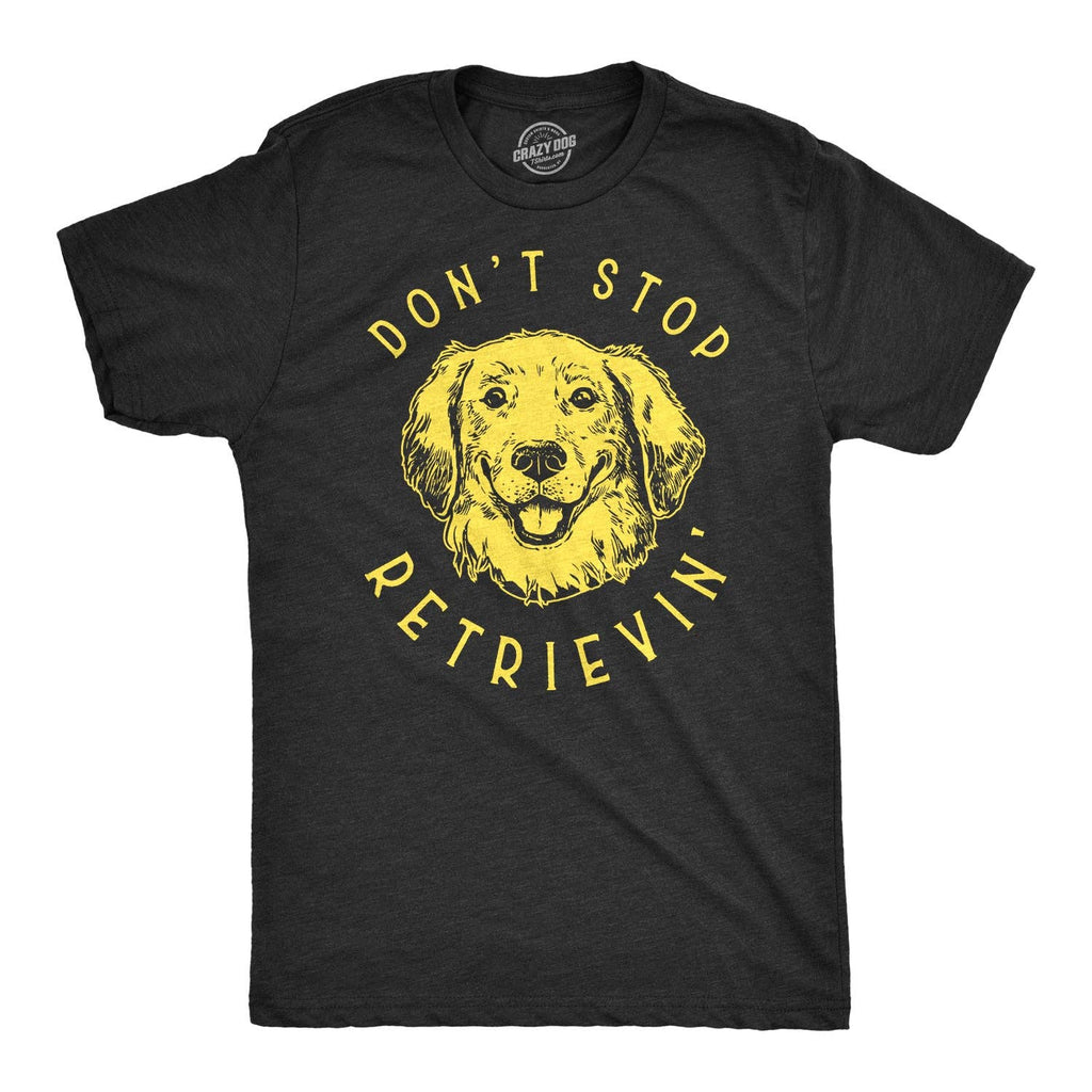 Don't Stop Retrievin' Men's - Adult & Kids T-Shirts, Sweatshirts & Hoodies apparel design preview 1