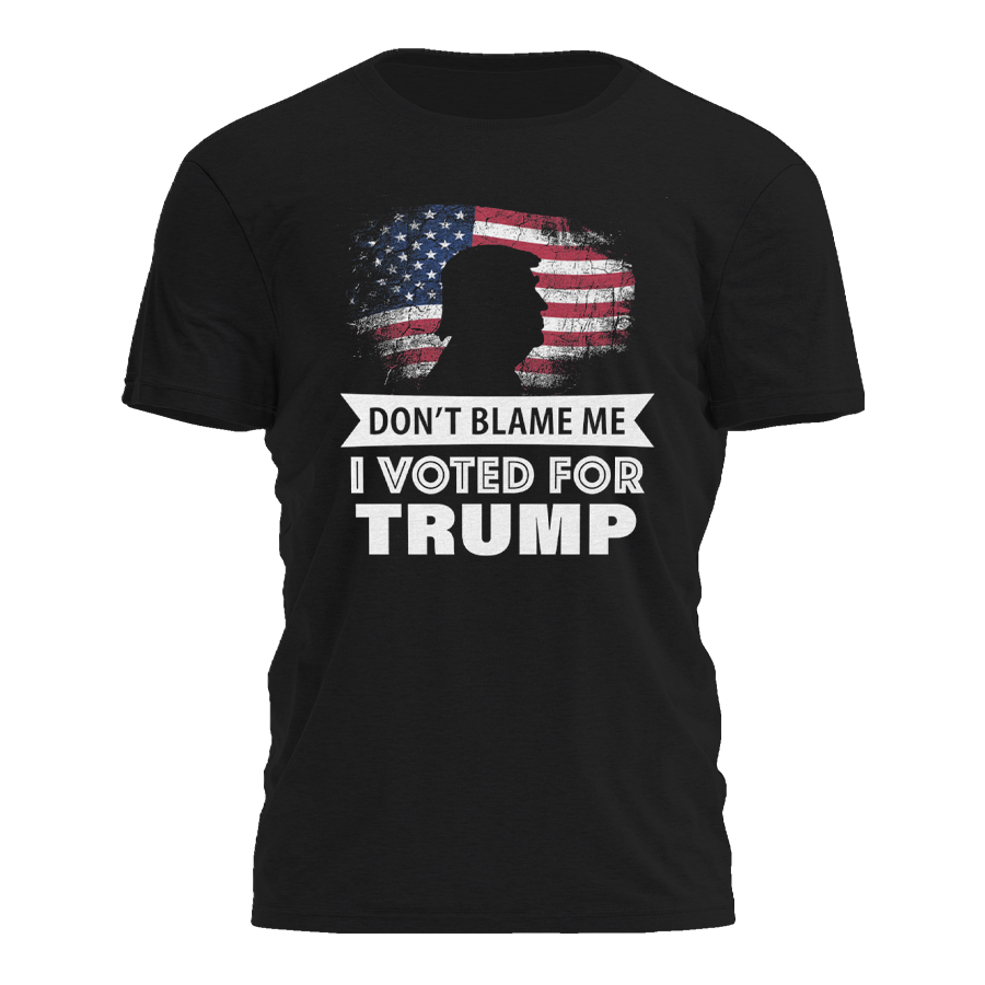 Dont Blame Me I Voted For Trump 3047 - Adult & Kids T-Shirts, Sweatshirts & Hoodies apparel design preview 1