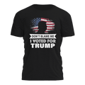 Dont Blame Me I Voted For Trump 3047 - Adult & Kids T-Shirts, Sweatshirts & Hoodies apparel design preview 1
