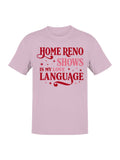Home Reno Shows Love Language Men's - Adult & Kids T-Shirts, Sweatshirts & Hoodies apparel design preview 1