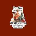 I'm Not Always A Trainwreck Sticker - Adult & Kids T-Shirts, Sweatshirts & Hoodies apparel design preview 1