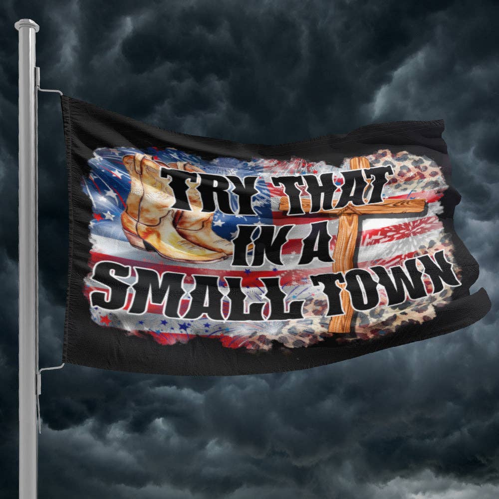 Try That in A Small Town Faith Boots Flag 1227 - Adult & Kids T-Shirts, Sweatshirts & Hoodies apparel design preview 1