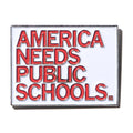 America Needs Public Schools Enamel Pin - Adult & Kids T-Shirts, Sweatshirts & Hoodies apparel design preview 1
