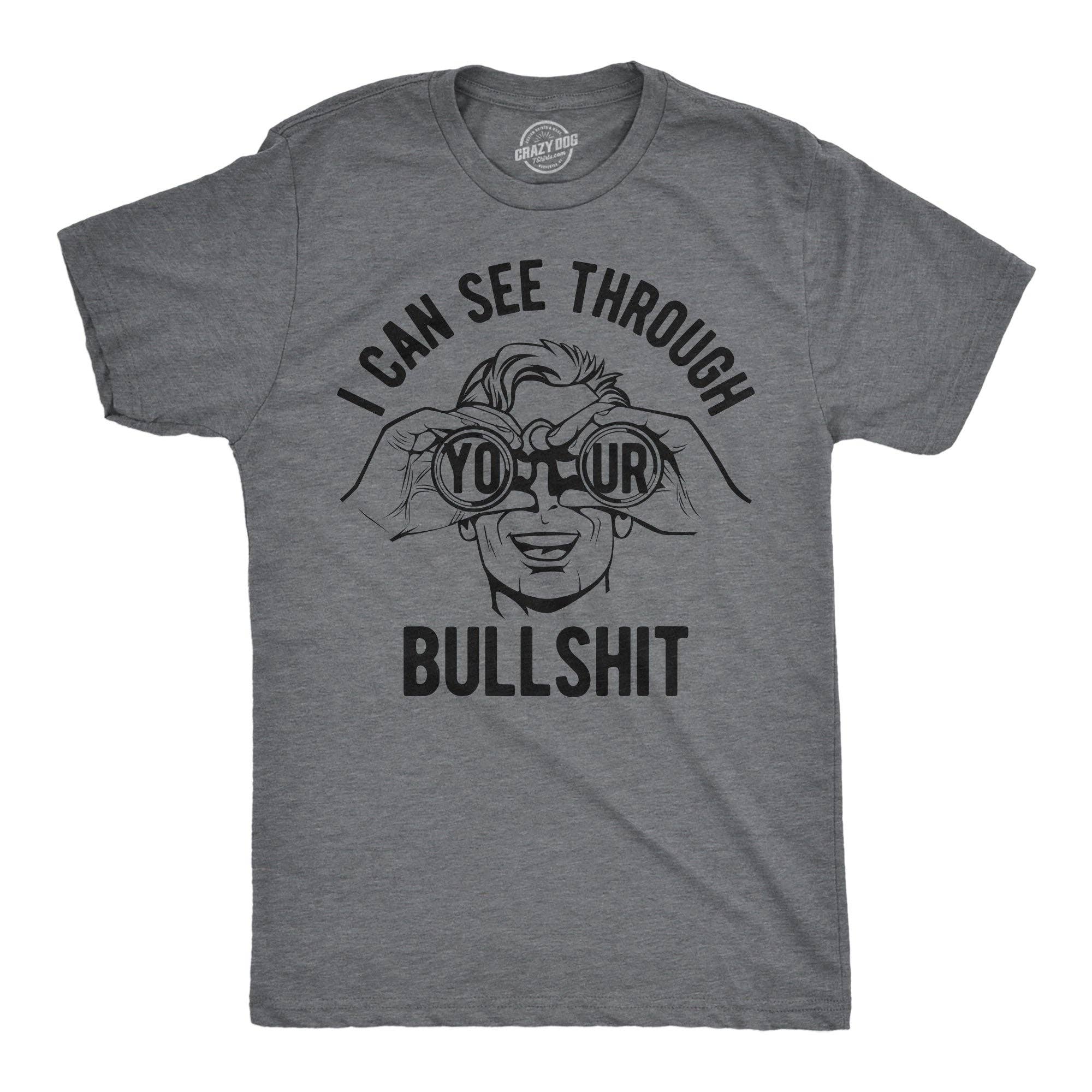 I Can See Through Your Bullshit Men's - Adult & Kids T-Shirts, Sweatshirts & Hoodies apparel design preview 1