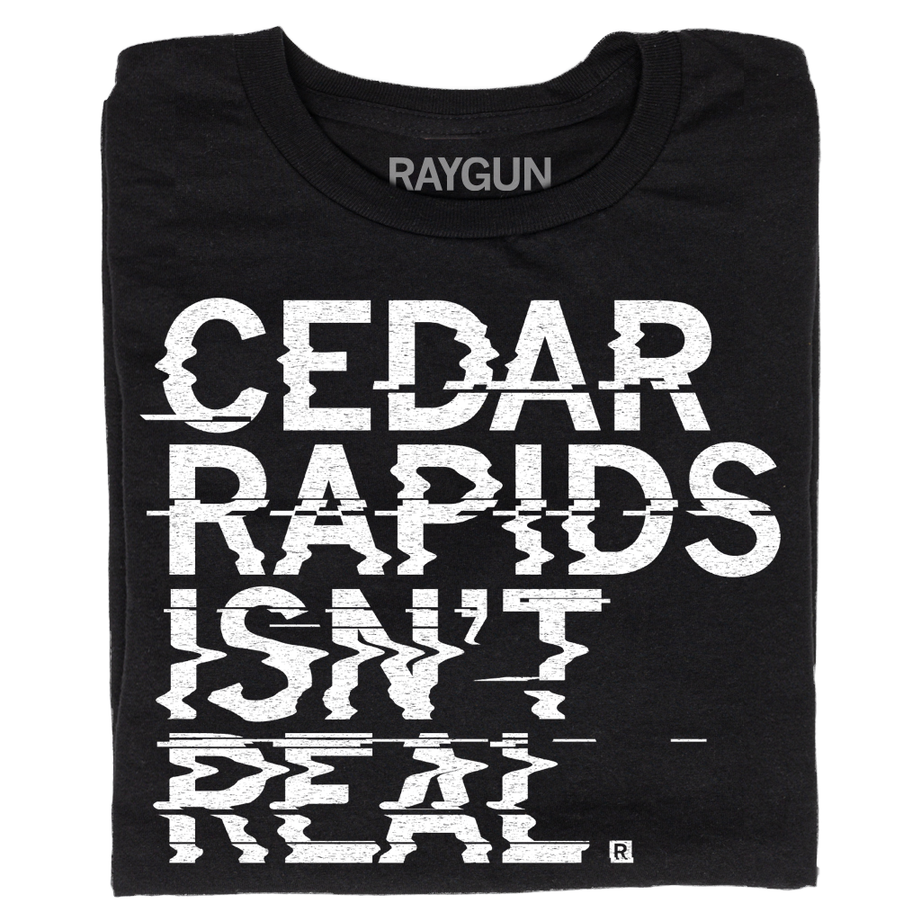 Cedar Rapids Isn't Real - Adult & Kids T-Shirts, Sweatshirts & Hoodies apparel design preview 1