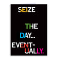 Seize the Day Eventually Greeting Card - Adult & Kids T-Shirts, Sweatshirts & Hoodies apparel design preview 1