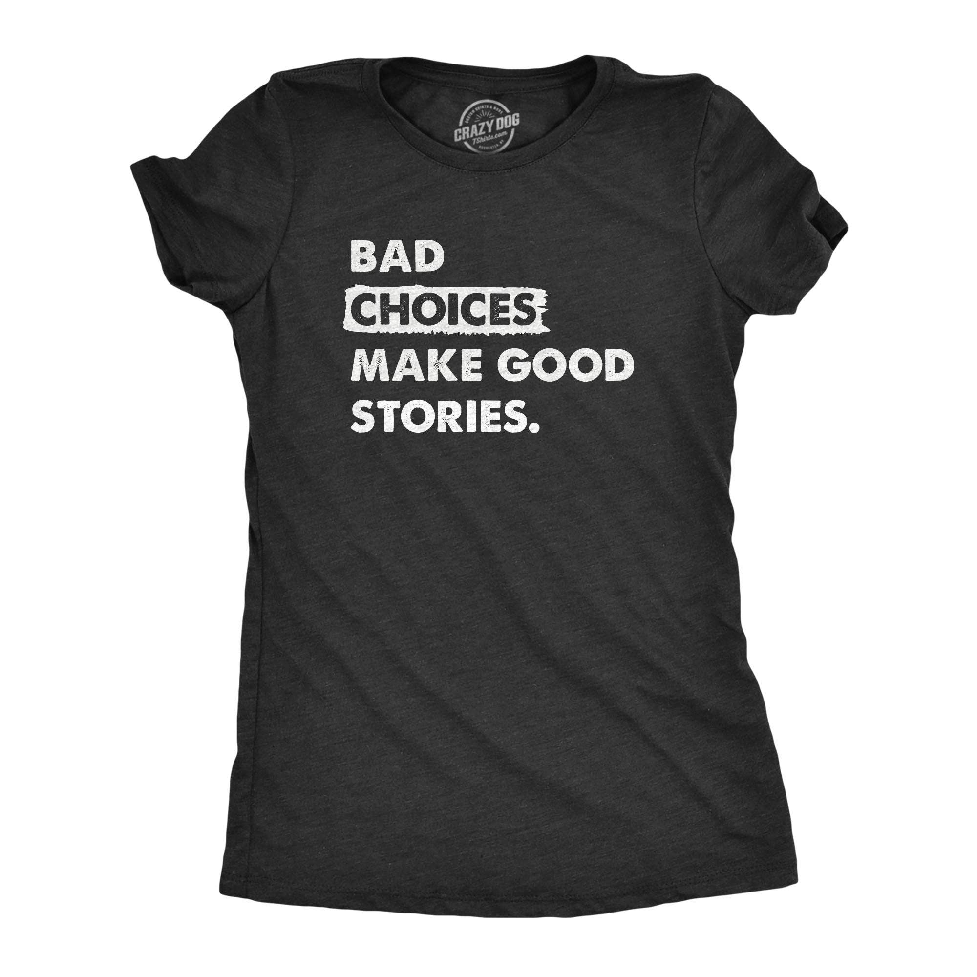 Bad Choices Make Good Stories Women's - Adult & Kids T-Shirts, Sweatshirts & Hoodies apparel design preview 1