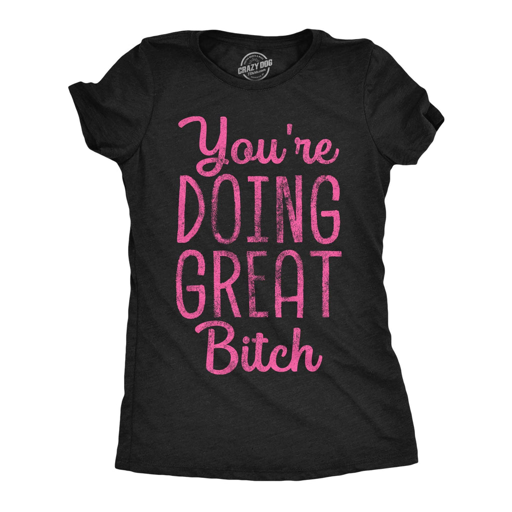 Youre Doing Great Bitch Women's - Adult & Kids T-Shirts, Sweatshirts & Hoodies apparel design preview 1