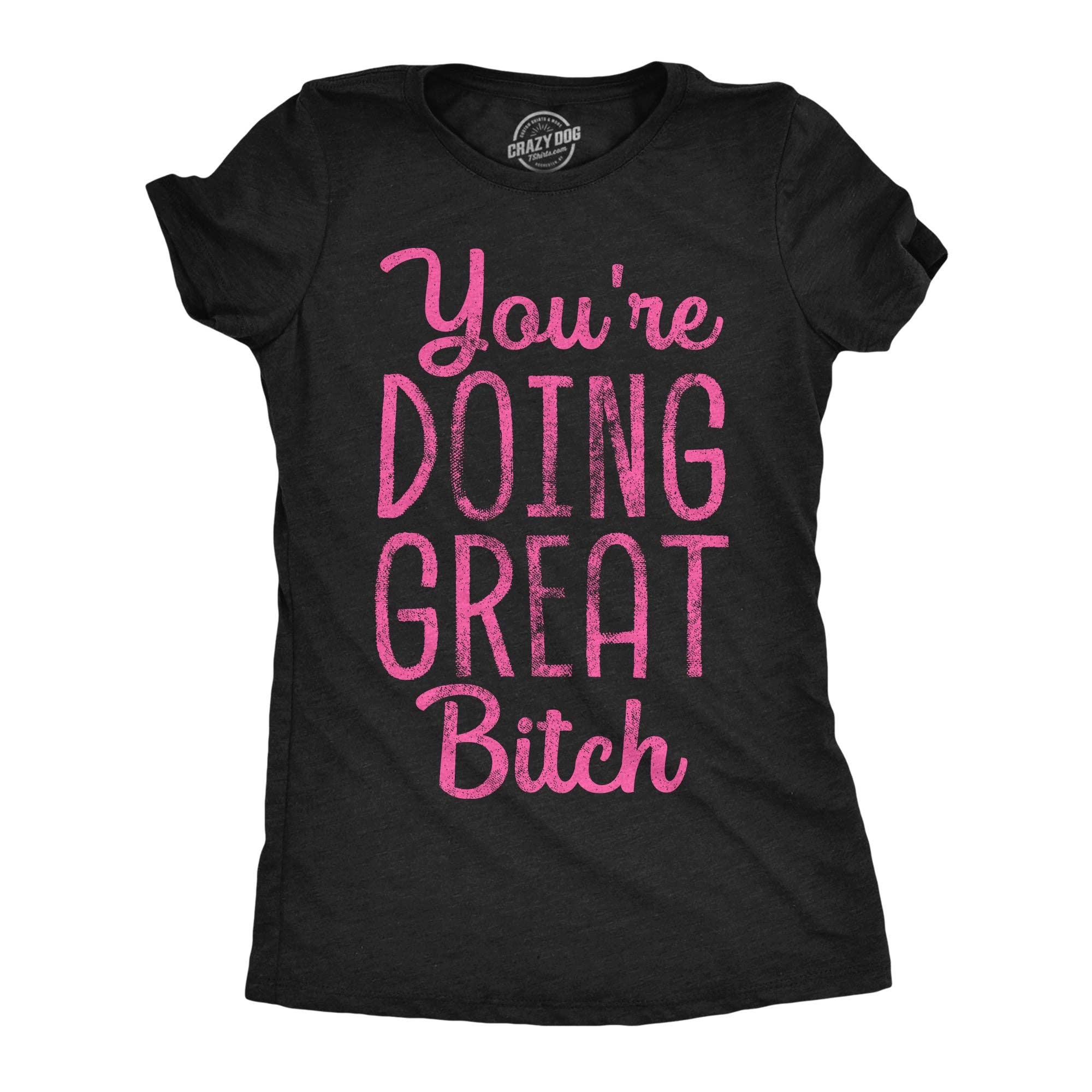 Youre Doing Great Bitch Women's - Adult & Kids T-Shirts, Sweatshirts & Hoodies apparel design preview 1