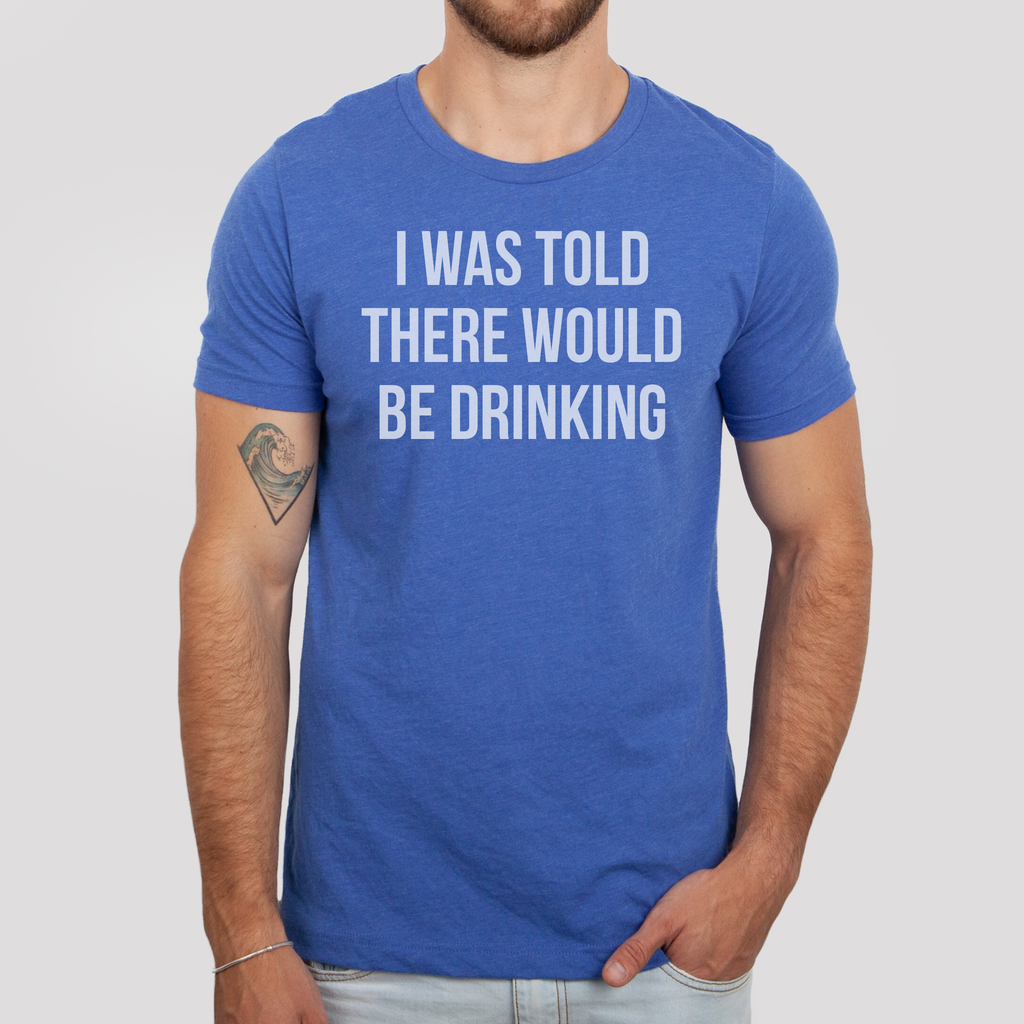 I Was Told There Would Be Drinking - Adult & Kids T-Shirts, Sweatshirts & Hoodies apparel design preview 1