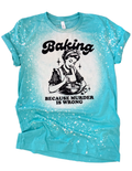 Baking Because M*Rder Is Wrong Bleached - Adult & Kids T-Shirts, Sweatshirts & Hoodies apparel design preview 1