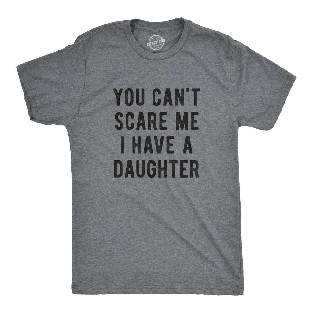 You Can't Scare Me I Have A Daughter Men's - Adult & Kids T-Shirts, Sweatshirts & Hoodies apparel design preview 1