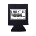Might Be Wrong Koozie - Adult & Kids T-Shirts, Sweatshirts & Hoodies apparel design preview 1