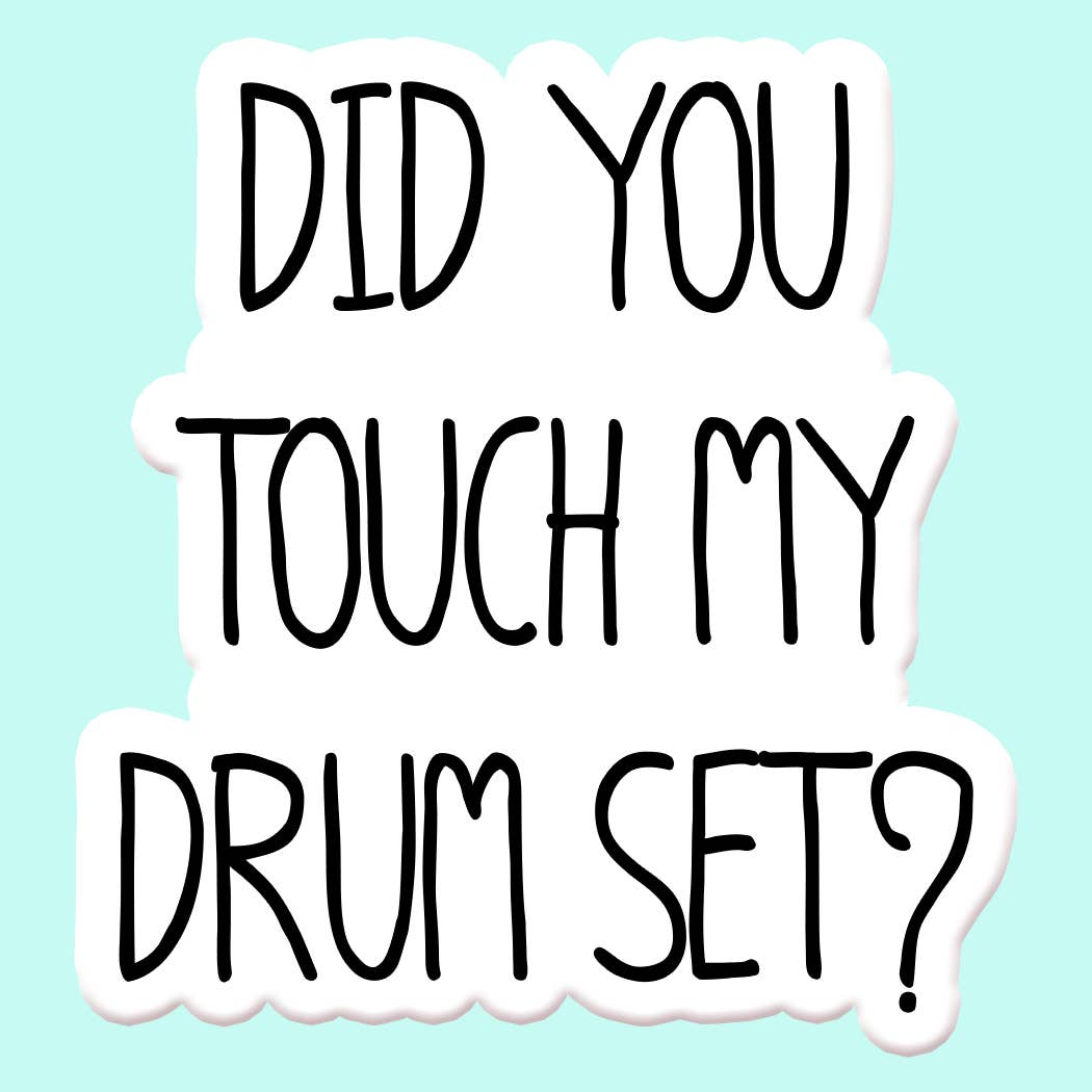 Did You Touch My Drumset Sticker Decal - Adult & Kids T-Shirts, Sweatshirts & Hoodies apparel design preview 1