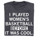 I Played Women's Basketball Before It Was Cool - Adult & Kids T-Shirts, Sweatshirts & Hoodies apparel design preview 1