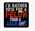 5"x5" Id Rather Vote For A Felon Than Jackass Decal - Adult & Kids T-Shirts, Sweatshirts & Hoodies apparel design preview 1