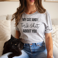My Cat and I Talk Shit About You - Adult & Kids T-Shirts, Sweatshirts & Hoodies apparel design preview 1