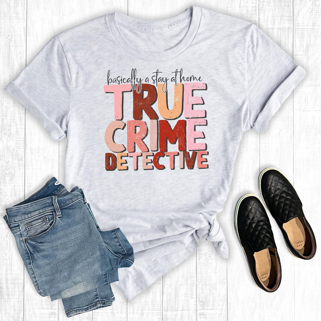 Basically A Stay At Home True Crime Detective - Adult & Kids T-Shirts, Sweatshirts & Hoodies apparel design preview 1