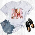 Basically A Stay At Home True Crime Detective - Adult & Kids T-Shirts, Sweatshirts & Hoodies apparel design preview 1