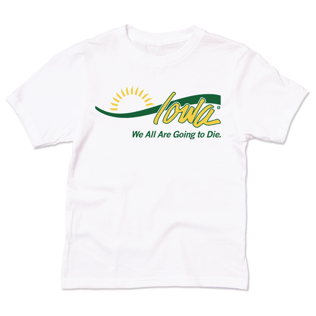 Iowa: We All Are Going To Die Kids - Adult & Kids T-Shirts, Sweatshirts & Hoodies apparel design preview 1