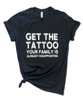 Get the Tattoo - Adult & Kids T-Shirts, Sweatshirts & Hoodies apparel design preview 1