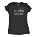 I Was Normal 3 Dogs Ago Women's - Adult & Kids T-Shirts, Sweatshirts & Hoodies apparel design preview 1