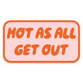 Hot As All Get Out Sticker Decal, Southern Sayings, - Adult & Kids T-Shirts, Sweatshirts & Hoodies apparel design preview 1