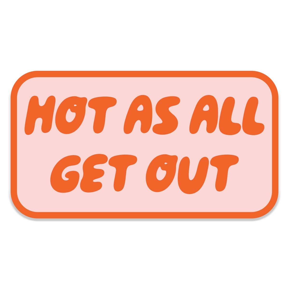Hot As All Get Out Sticker Decal, Southern Sayings, - Adult & Kids T-Shirts, Sweatshirts & Hoodies apparel design preview 1