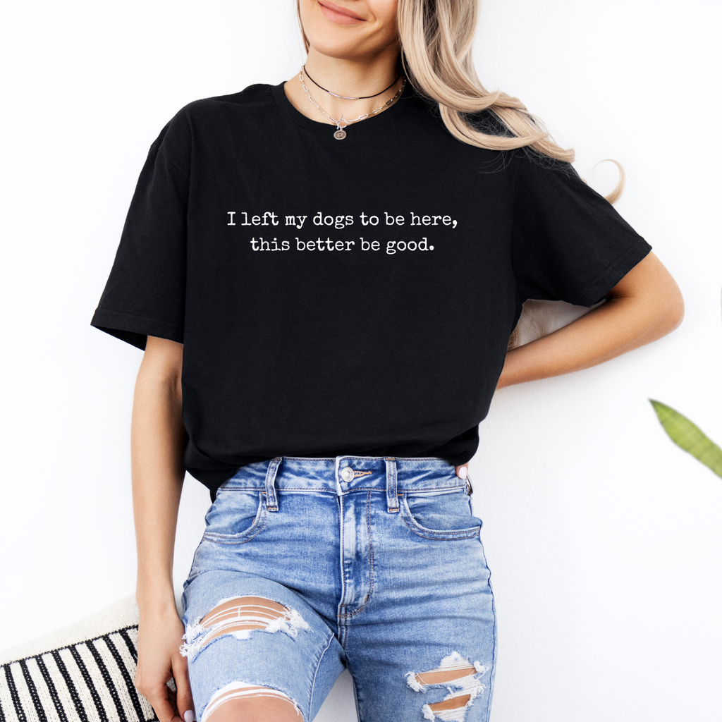 I Left My Dogs To Be Here [Gildan] - Adult & Kids T-Shirts, Sweatshirts & Hoodies apparel design preview 1