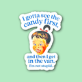 I Gotta See the Candy First Then Get in Van Sticker - Adult & Kids T-Shirts, Sweatshirts & Hoodies apparel design preview 1
