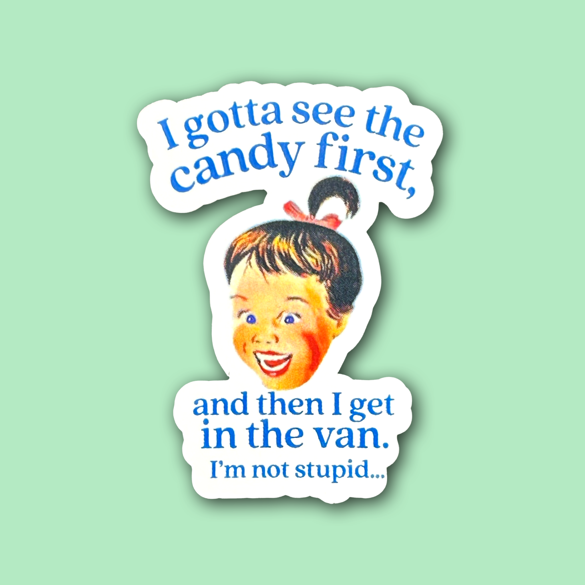 I Gotta See the Candy First Then Get in Van Sticker - Adult & Kids T-Shirts, Sweatshirts & Hoodies apparel design preview 1