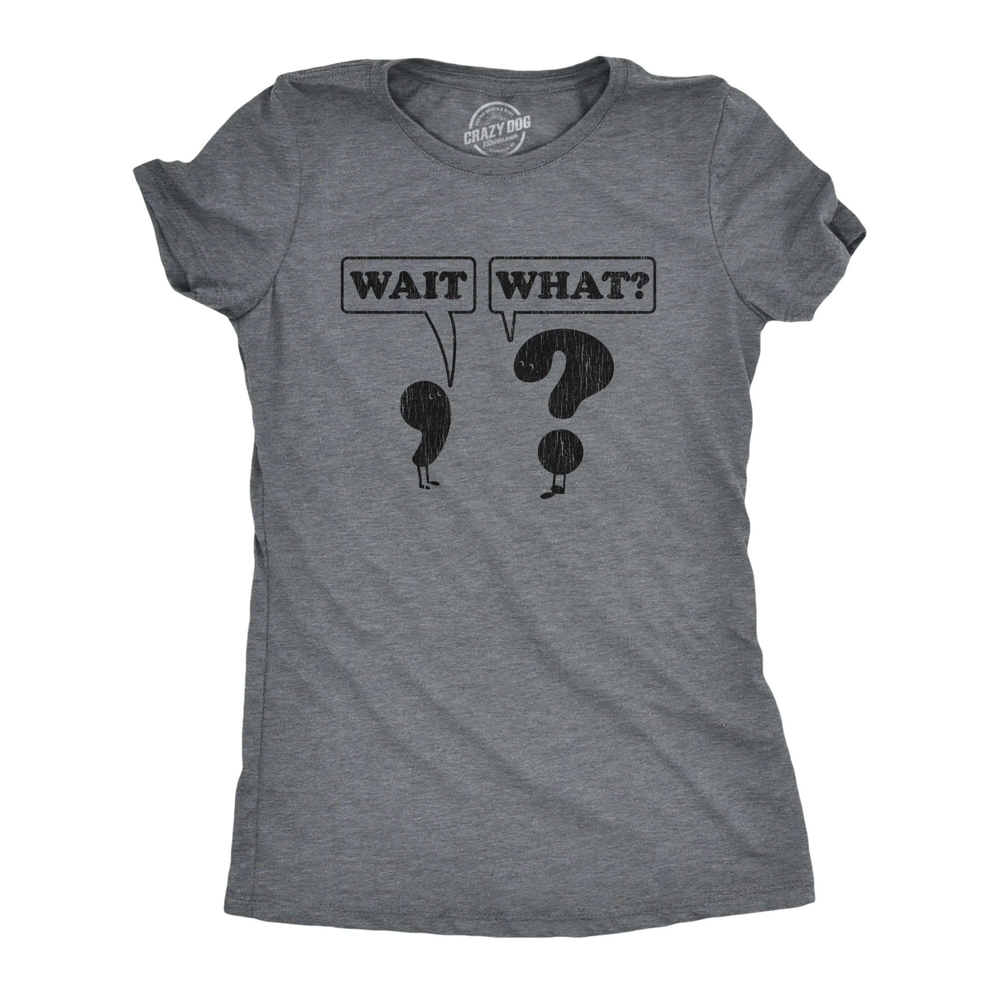 Wait, What? Women's - Adult & Kids T-Shirts, Sweatshirts & Hoodies apparel design preview 1