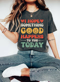 I Hope Something Good Happens To You Today Cl - Adult & Kids T-Shirts, Sweatshirts & Hoodies apparel design preview 1
