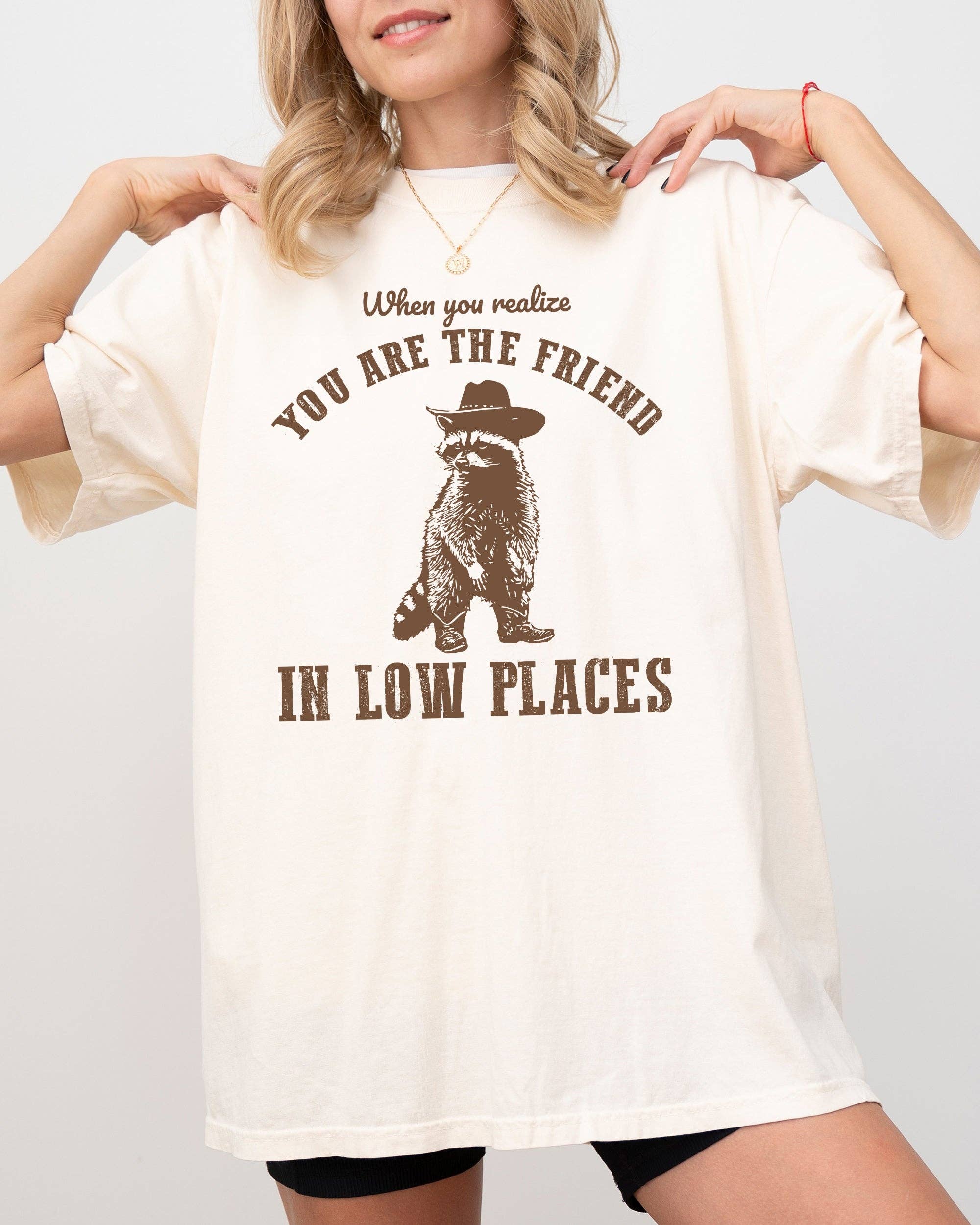 When You Realize, Are the Friend in Low Places - Adult & Kids T-Shirts, Sweatshirts & Hoodies apparel design preview 1