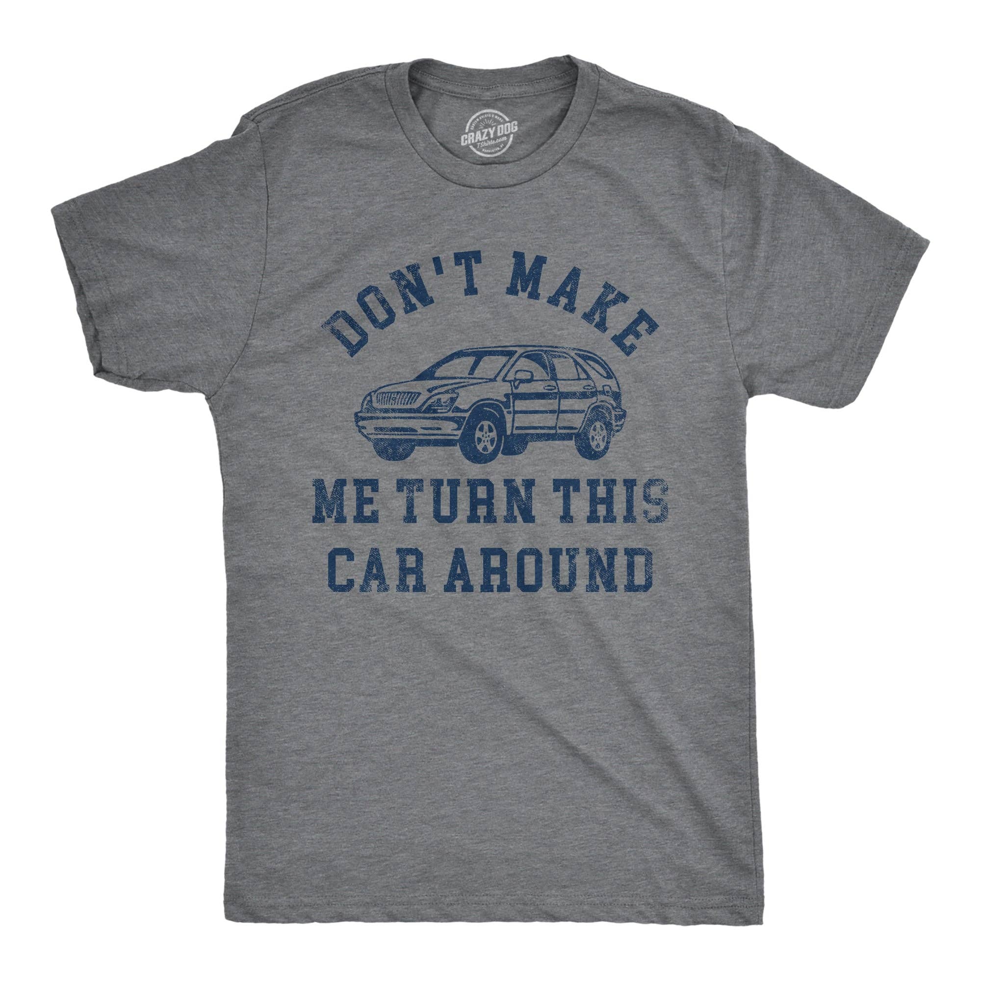 Dont Make Me Turn This Car Around Men's - Adult & Kids T-Shirts, Sweatshirts & Hoodies apparel design preview 1
